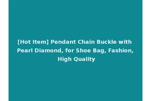 [Hot Item] Pendant Chain Buckle with Pearl Diamond, for Shoe Bag, Fashion, High Quality