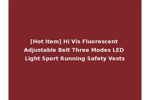 [Hot Item] Hi Vis Fluorescent Adjustable Belt Three Modes LED Light Sport Running Safety Vests