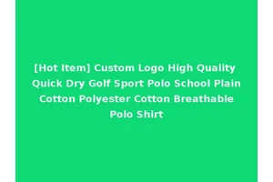 [Hot Item] Custom Logo High Quality Quick Dry Golf Sport Polo School Plain Cotton Polyester Cotton Breathable Polo Shirt