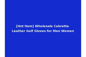 [Hot Item] Wholesale Cabretta Leather Golf Gloves for Men Women