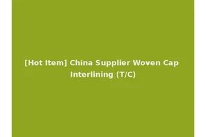 [Hot Item] China Supplier Woven Cap Interlining (T/C)