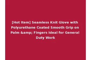 [Hot Item] Seamless Knit Glove with Polyurethane Coated Smooth Grip on Palm &amp; Fingers Ideal for General Duty Work