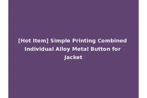 [Hot Item] Simple Printing Combined Individual Alloy Metal Button for Jacket
