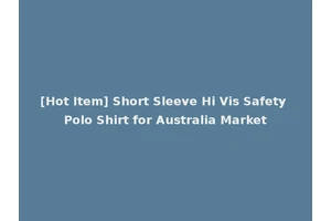 [Hot Item] Short Sleeve Hi Vis Safety Polo Shirt for Australia Market