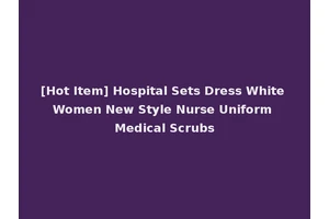 [Hot Item] Hospital Sets Dress White Women New Style Nurse Uniform Medical Scrubs
