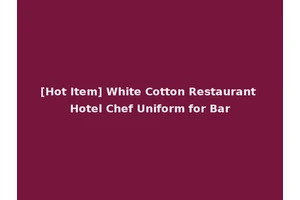 [Hot Item] White Cotton Restaurant Hotel Chef Uniform for Bar