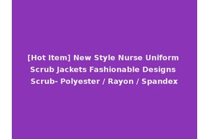 [Hot Item] New Style Nurse Uniform Scrub Jackets Fashionable Designs Scrub- Polyester / Rayon / Spandex