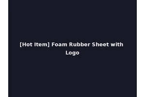 [Hot Item] Foam Rubber Sheet with Logo