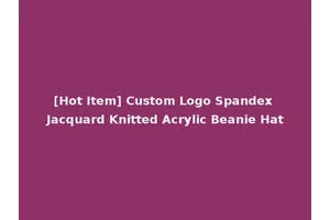 [Hot Item] Custom Logo Spandex Jacquard Knitted Acrylic Beanie Hat