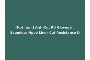 [Hot Item] Anti-Cut PU Gloves in Seamless Hppe Liner Cut Resistance D