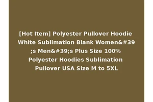 [Hot Item] Polyester Pullover Hoodie White Sublimation Blank Women's Men's Plus Size 100% Polyester Hoodies Sublimation Pullover USA Size M to 5XL