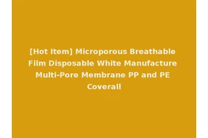 [Hot Item] Microporous Breathable Film Disposable White Manufacture Multi-Pore Membrane PP and PE Coverall