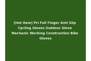 [Hot Item] Pri Full Finger Anti Slip Cycling Gloves Outdoor Glove Mechanic Working Construction Bike Gloves