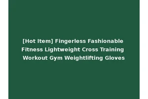 [Hot Item] Fingerless Fashionable Fitness Lightweight Cross Training Workout Gym Weightlifting Gloves
