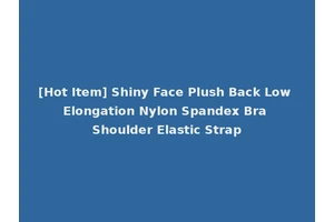 [Hot Item] Shiny Face Plush Back Low Elongation Nylon Spandex Bra Shoulder Elastic Strap