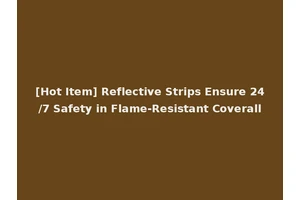 [Hot Item] Reflective Strips Ensure 24/7 Safety in Flame-Resistant Coverall