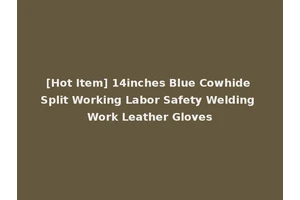 [Hot Item] 14inches Blue Cowhide Split Working Labor Safety Welding Work Leather Gloves