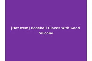 [Hot Item] Baseball Gloves with Good Silicone