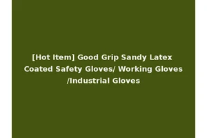 [Hot Item] Good Grip Sandy Latex Coated Safety Gloves/ Working Gloves/Industrial Gloves