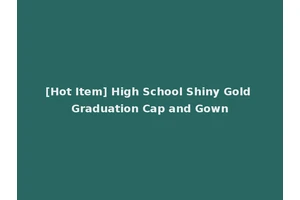 [Hot Item] High School Shiny Gold Graduation Cap and Gown