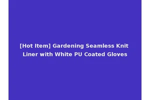 [Hot Item] Gardening Seamless Knit Liner with White PU Coated Gloves