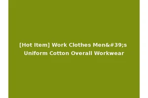 [Hot Item] Work Clothes Men's Uniform Cotton Overall Workwear