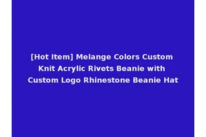 [Hot Item] Melange Colors Custom Knit Acrylic Rivets Beanie with Custom Logo Rhinestone Beanie Hat