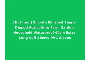 [Hot Item] Smooth Finished Single Dipped Agriculture Farm Garden Household Waterproof 60cm Extra Long Cuff Sleeve PVC Gloves