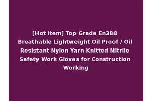 [Hot Item] Top Grade En388 Breathable Lightweight Oil Proof / Oil Resistant Nylon Yarn Knitted Nitrile Safety Work Gloves for Construction Working