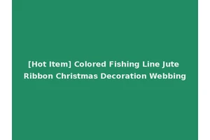 [Hot Item] Colored Fishing Line Jute Ribbon Christmas Decoration Webbing