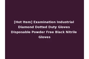 [Hot Item] Examination Industrial Diamond Dotted Duty Gloves Disposable Powder Free Black Nitrile Gloves
