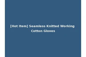 [Hot Item] Seamless Knitted Working Cotton Gloves
