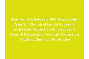 [Hot Item] Wholesale PPE Disposable Type 3/4 Chemical Liquid Coverall with Hood Protective Suit Coverall Overall Disposable Coverall Protection Clothes Chemical Protective