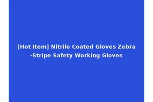 [Hot Item] Nitrile Coated Gloves Zebra-Stripe Safety Working Gloves
