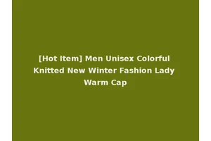 [Hot Item] Men Unisex Colorful Knitted New Winter Fashion Lady Warm Cap