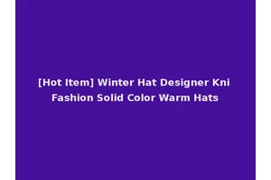 [Hot Item] Winter Hat Designer Kni Fashion Solid Color Warm Hats