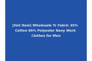 [Hot Item] Wholesale Tc Fabric 35% Cotton 65% Polyester Navy Work Clothes for Men