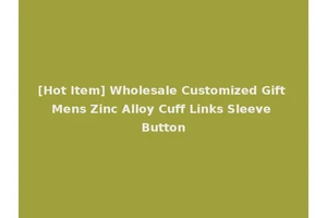 [Hot Item] Wholesale Customized Gift Mens Zinc Alloy Cuff Links Sleeve Button