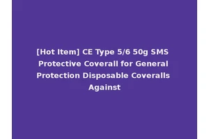 [Hot Item] CE Type 5/6 50g SMS Protective Coverall for General Protection Disposable Coveralls Against
