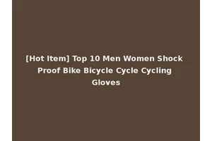 [Hot Item] Top 10 Men Women Shock Proof Bike Bicycle Cycle Cycling Gloves