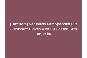 [Hot Item] Seamless Knit Spandex Cut-Resistant Gloves with PU Coated Grip on Palm