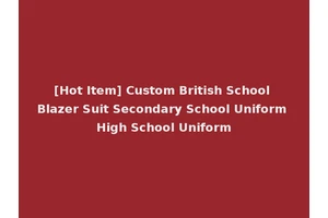[Hot Item] Custom British School Blazer Suit Secondary School Uniform High School Uniform