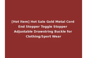 [Hot Item] Hot Sale Gold Metal Cord End Stopper Toggle Stopper Adjustable Drawstring Buckle for Clothing/Sport Wear