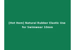 [Hot Item] Natural Rubber Elastic Use for Swimwear 10mm