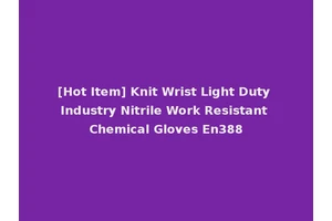 [Hot Item] Knit Wrist Light Duty Industry Nitrile Work Resistant Chemical Gloves En388
