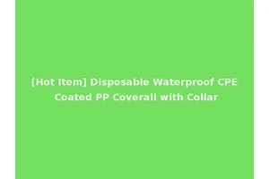 [Hot Item] Disposable Waterproof CPE Coated PP Coverall with Collar