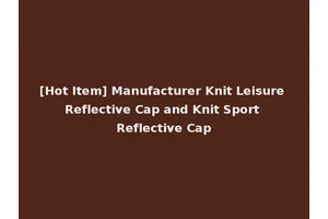 [Hot Item] Manufacturer Knit Leisure Reflective Cap and Knit Sport Reflective Cap