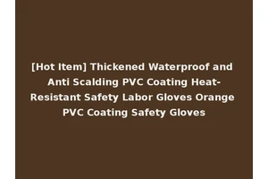 [Hot Item] Thickened Waterproof and Anti Scalding PVC Coating Heat-Resistant Safety Labor Gloves Orange PVC Coating Safety Gloves