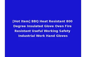 [Hot Item] BBQ Heat Resistant 800 Degree Insulated Glove Oven Fire Resistant Useful Working Safety Industrial Work Hand Gloves