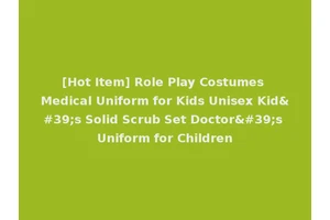 [Hot Item] Role Play Costumes Medical Uniform for Kids Unisex Kid's Solid Scrub Set Doctor's Uniform for Children